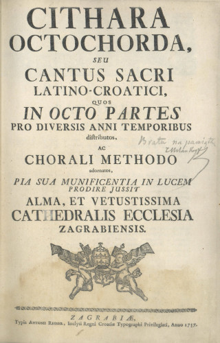 Cithara octochorda, seu cantis sacri Latino-croatici, quos in octo partes pro diversis anni temporibus distributos, ac chorali methodo adornatos, pia sua munificentia in lucem prodire jussit alma et vetustissima cathedralis ecclesia Zagrebiensis. 
