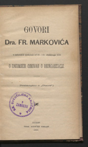 Govori dra. Fr. Markovića u saborskih sjednicah od 26. i 30. studenoga 1885. o zakonskih osnovah o reorganizaciji. 