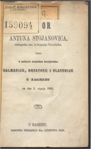 Govor Antuna Stojanovića, zastupnika nar. iz Županije virovitičke : držan u Saboru Trojedne Kraljevine Dalmacije, Hrvatske i Slavonije u Zagrebu na dan 2. srpnja 1861. 