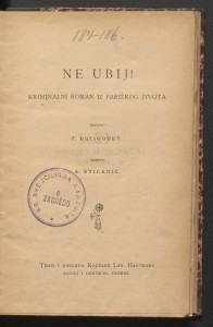 Ne ubij! : kriminalni roman iz parižkog života / napisao F. Boisgobey ; preveo A. Svilanić.
