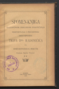 Spomen-knjiga radostnom prigodom posvećenja presvietloga i prečastnog pragospodina Tripa dra. Radoničića za boko-kotorskog biskupa / Srećko Vulović.