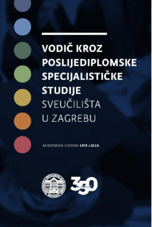 Vodič kroz poslijediplomske specijalističke studije Sveučilišta u Zagrebu : akademska godina... : 2019/2020 / glavni urednik Damir Boras
