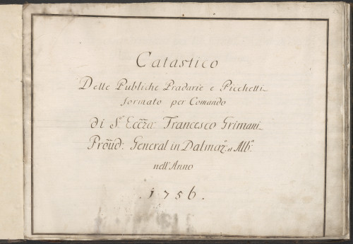 Catastico delle Publiche Pradarie e Picchetti / formato per Comando di s. Eccza: Francesco Grimani, Proud: General in Dalmaz_a et Alb_a