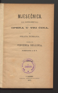 Mjesečnica : (La sonnambula) : opera u tri čina / od Felica Romana ; glasba od Vincenza Bellinia ; pohrvatio J. E. T.