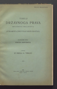 Temelji državnog prava Hrvatskoga kraljevstva = Fundamenta juris publici Regni Croatiae : najstarije doba : pacta conventa / napisao Nikola Tomašić.