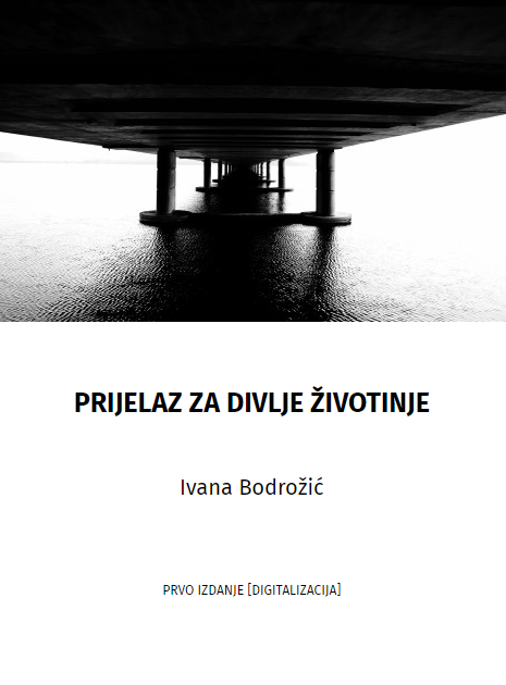 Prijelaz za divlje životinje / Ivana Bodrožić.
