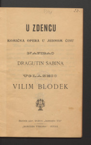 U zdencu : komična opera u jednom činu / napisao Dragutin Sabina ; uglazbio Vilim Blodek.