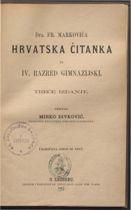 Dra. Fr. Markovića Hrvatska čitanka za IV. razred gimnazijski. / priredio Mirko Divković.