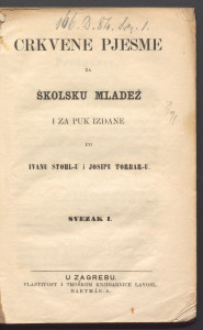 Crkvene pjesme : za školsku mladež i za puk : sv. 1 / izdane po Ivanu Stohl-u i Josipu Torbar-u.