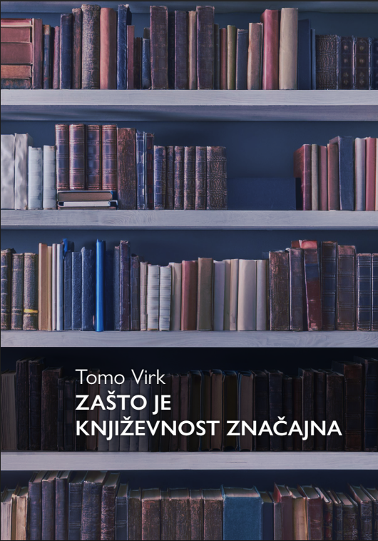 Zašto je književnost značajna / Tomo Virk : sa slovenskoga prevela Ksenija Premur.