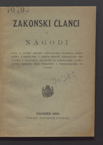 Zakonski članci o nagodi : koju s jedne strane Kraljevina Ugarska, sjedinjena s Erdeljem, s druge strane kraljevine Hrvatska i Slavonija sklopiše za izravnanje postojavših izmedju njih državnih i financijalnih pitanjah.