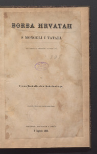 Borba Hrvatah s Mongoli i Tatari : povjestno-kritična razprava : (sa dodatkom izvornih listinah) / od Ivana Kukuljevića Sakcinskoga.