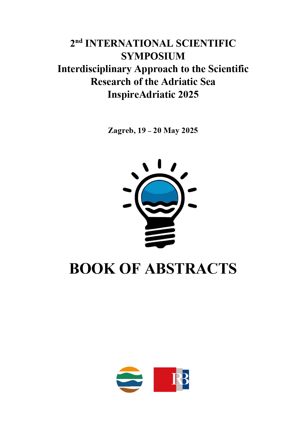 Book of abstracts / 2nd International Scientific Symposium Interdisciplinary Approach to the Scientific Research of the Adriatic Sea InspireAdriatic 2025, Zagreb, 19 - 20 May 2025 ; editors Ines Sviličić Petrić, Lorena Perić, Vlado Cuculić.