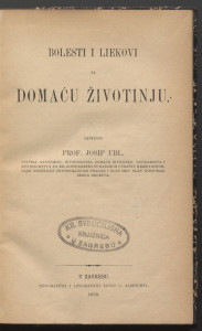 Bolesti i liekovi za domaću životinju / sastavio Josip Ubl.