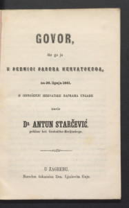 Govor što ga je u sednici Sabora hervatskoga na 26. lipnja 1861. o odnošenju Hervatske naprama Ungarii izustio dr. Antun Starčević. 