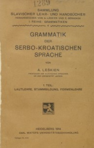 Grammatik der serbo-kroatischen Sprache  / von A. Leskien.