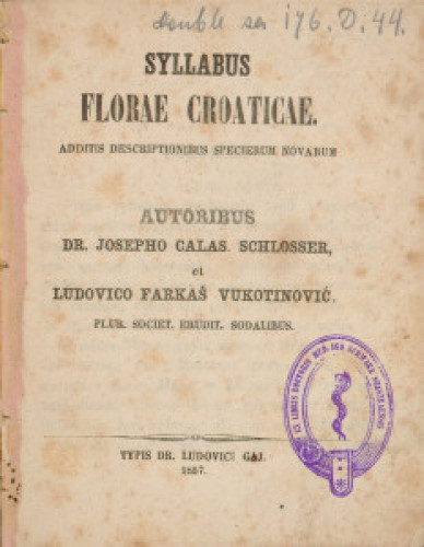 Syllabus florae Croaticae   : additis descriptionibus specierum novarum  / autoribus Josepho Calas. Schlosser et Ludovico Farkaš Vukotinović.