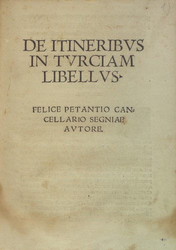 De itineribus in Turciam libellus   / Felice Petantio canellario Segniae autore