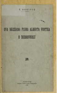 Dva neizdana pisma Alberta Fortisa o Dubrovniku / V. Bogišić.