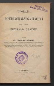 Uporaba diferencijalnoga računa kod teorije krivih crta u ravnini / napisao Vjekoslav Köröskenji.