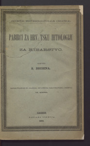 Pabirci za hrvatsku ihtiologiju i za ribarstvo / sakupio S. Brusina.