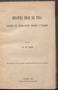 Hrvatska prije XII vieka glede na zemljišni obseg i narod / napisao Fr. Rački.