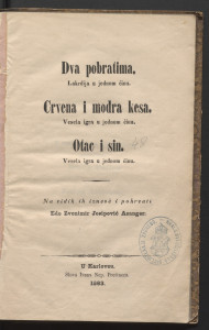 Dva pobratima : lakerdija ; Crna i modra kesa : vesela igra ; Otac i sin : vesela igra / na vidik ih iznesè i pohrvati Edo Zvonimir Asanger.