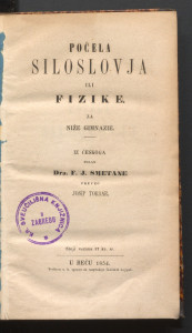 Počela siloslovja ili fizike za niže gimnazie / iz českoga polag F. J. Smetane preveo Josip Torbar.