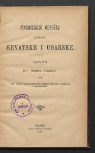 Financijalni odnošaj izmedju Hrvatske i Ugarske / govor Josipa Franka držan u 25. sjednici Sabora Kraljevine Hrvatske, Slavonije i Dalmacije 1. prosinca 1887.