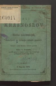 Mali krasnoslov ili sbirka deklamacijah : sastavljenih po hrvatsko-srbskih pjesnicih / sakupio i našoj školskoj omladini posvetio Antun V. Truhelka.