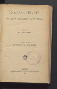Dolazak Hrvata : povjesna pripovijest iz VII. vijeka : knj. 152 / napisao Milutin Mayer.