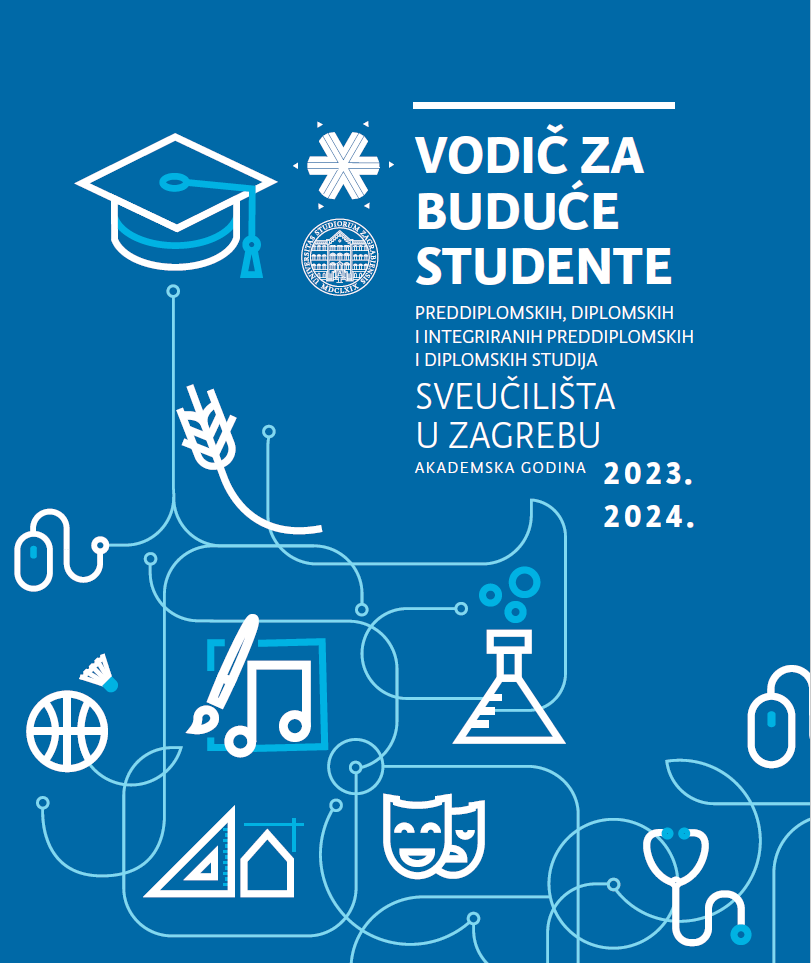 Vodič za buduće studente preddiplomskih, diplomskih i integriranih preddiplomskih i diplomskih studija Sveučilišta u Zagrebu : akademska godina 2023/2024 / glavni urednik Stjepan Lakušić