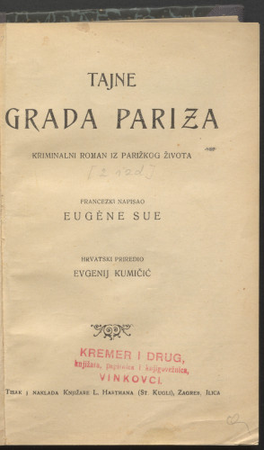 Tajne grada Pariza : kriminalni roman iz parižkog života / francuski napisao Eugène Sue ; hrvatski priredio Evgenij Kumičić.