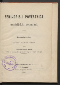 Zemljopis i pověstnica austrijskih zemaljah / za narodne učione napisao Věnceslav Zaboj Mařík.
