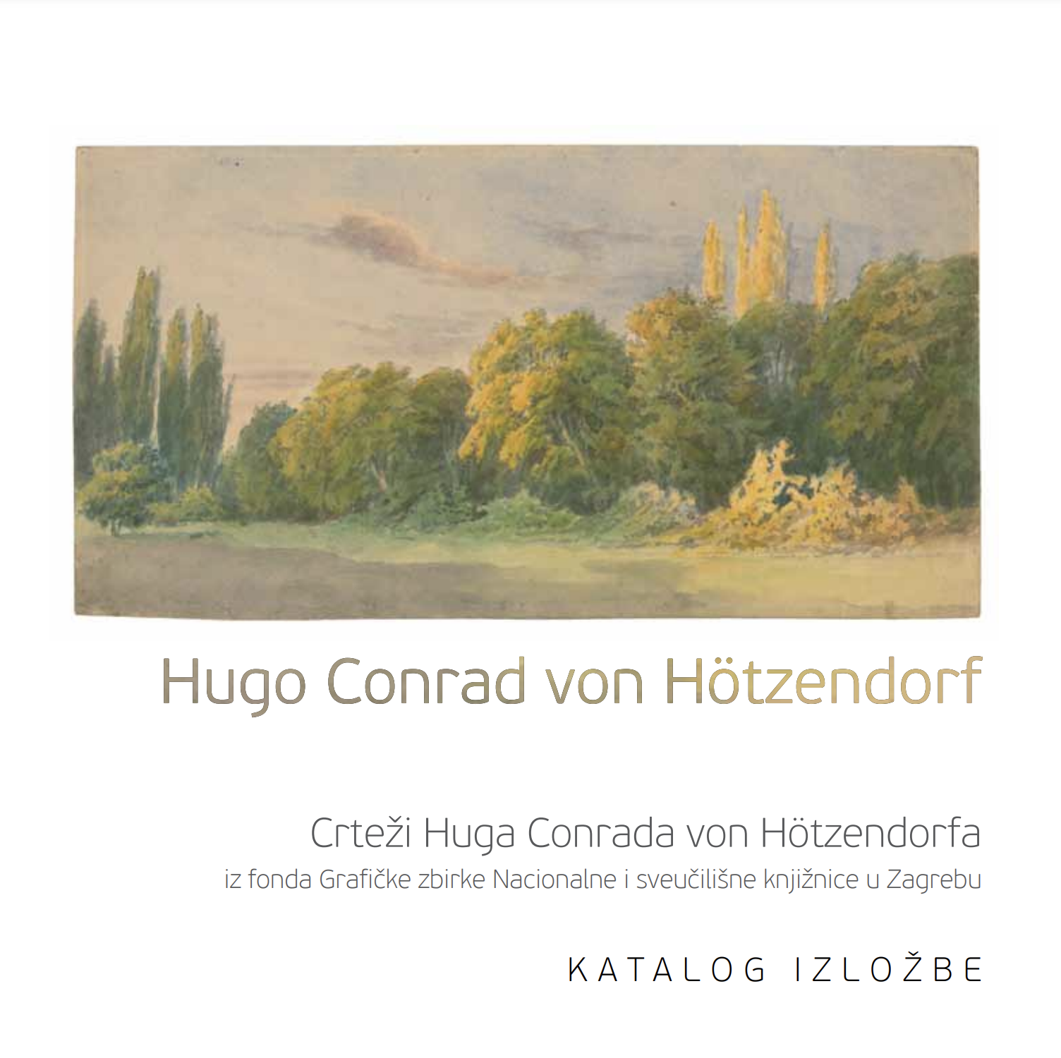Crteži Huga Conrada von Hötzendorfa iz fonda Grafičke zbirke Nacionalne i sveučilišne knjižnice u Zagrebu : katalog izložbe / urednica Tamara Ilić Olujić.