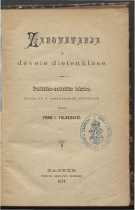 Zanovetanja iz devete dietenklase : / političko-satiričke iskrice, štono ih u neslužbenih trenutcih skresa Fran J. Folnegović.