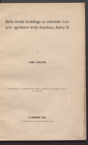 Borba naroda hrvatskoga za anžovinsku kuću proti ugarskomu kralju Arpadovcu, Andriji III. / od Ivana Tkalčica.