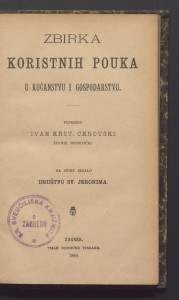 Zbirka koristnih pouka u kućanstvu i gospodarstvu / priredio Ivan Krst. Cerovski.