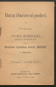 Burze i burzovni poslovi / predavanje Otona Bošnjaka, držano u Hrvatskom trgovačkom družtvu 