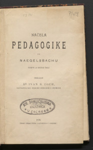 Načela pedagogike po Naegelsbachu : osobito za srednje škole / prikazao Ivan B. Zoch.