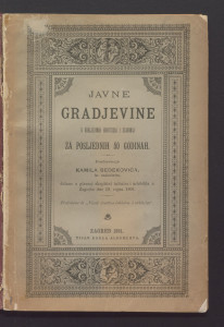 Javne gradjevine u Kraljevinah Hrvatskoj i Slavoniji za posljednjih 50 godinah / predavanje Kamila Bedekovića, držano u glavnoj skupštini inžinira i arhitekta u Zagrebu dne 19. rujna 1891.