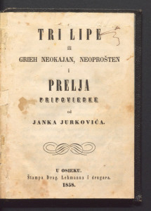 Tri lipe ili grieh neokaljan, neoprošten i Prelja. / pripoviedke od Janka Jurkovića.