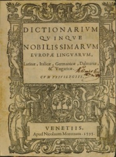 Dictionarium quinque nobilissimarum Europae linguarum   : Latinae, Italicae, Germanicae, Dalmatiae [!] et Ungaricae / [Fausti Verantij].