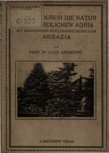 Führer durch die Natur der Nördlichen Adria   : mit besonderer Berücksichtigung von Abbazia : mit 6 Farbigen und 24 Tafeln in Schwarzdruck, Titelvignetten sowie 3 Gartenplänen  / von Lujo Adamović.