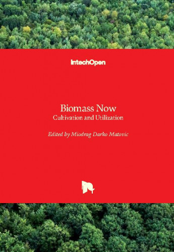 Biomass now : cultivation and utilization / edited by Miodrag Darko Matovic