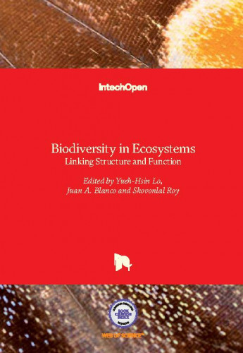 Biodiversity in ecosystems : linking structure and function / edited by Yueh-Hsin Lo, Juan A. Blanco and Shovonlal Roy