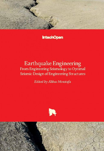 Earthquake engineering : from engineering seismology to optimal seismic design of engineering structures / edited by Abbas Moustafa