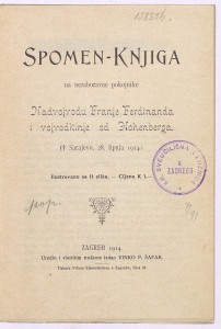 Spomen-knjiga na nezaboravne pokojnike nadvojvodu Franje Ferdinanda i vojvodkinju od Hohenberga  : († Sarajevo, 28. lipnja 1914) : ilustrovano sa 11 slika.