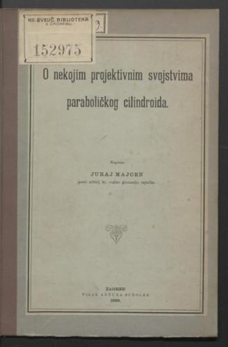 O nekojim projektivnim svojstvima paraboličkog cilindroida / napisao Juraj Majcen.