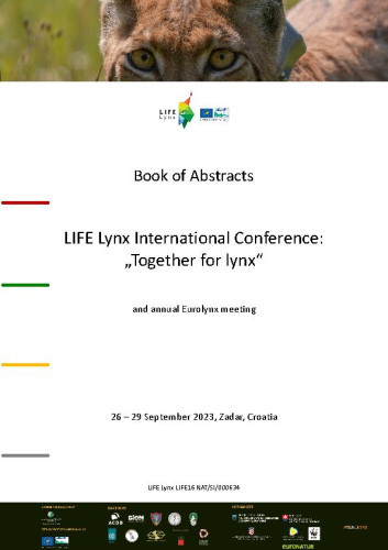 Together for lynx  : book of abstracts, 26 - 29 September 2023, Zadar, Croatia / Life Lynx International Conference and annual Eurolynx meeting ; editors Magda Sindičić, Rok Černe, Tomislav Gomerčić